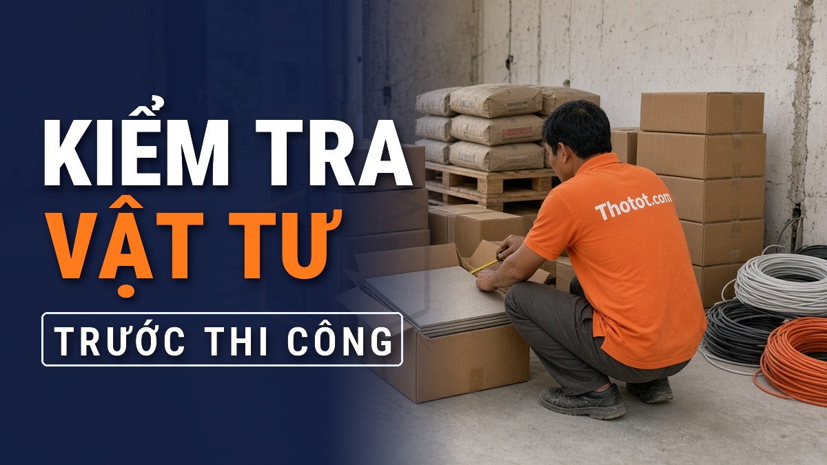 Cách kiểm tra vật tư trước khi đưa vào thi công