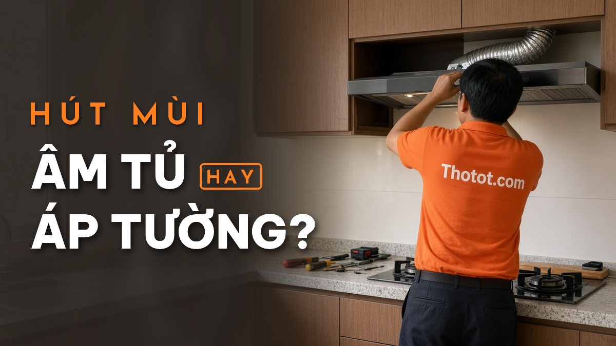 Máy hút mùi âm tủ hay áp tường: Nên chọn loại nào?