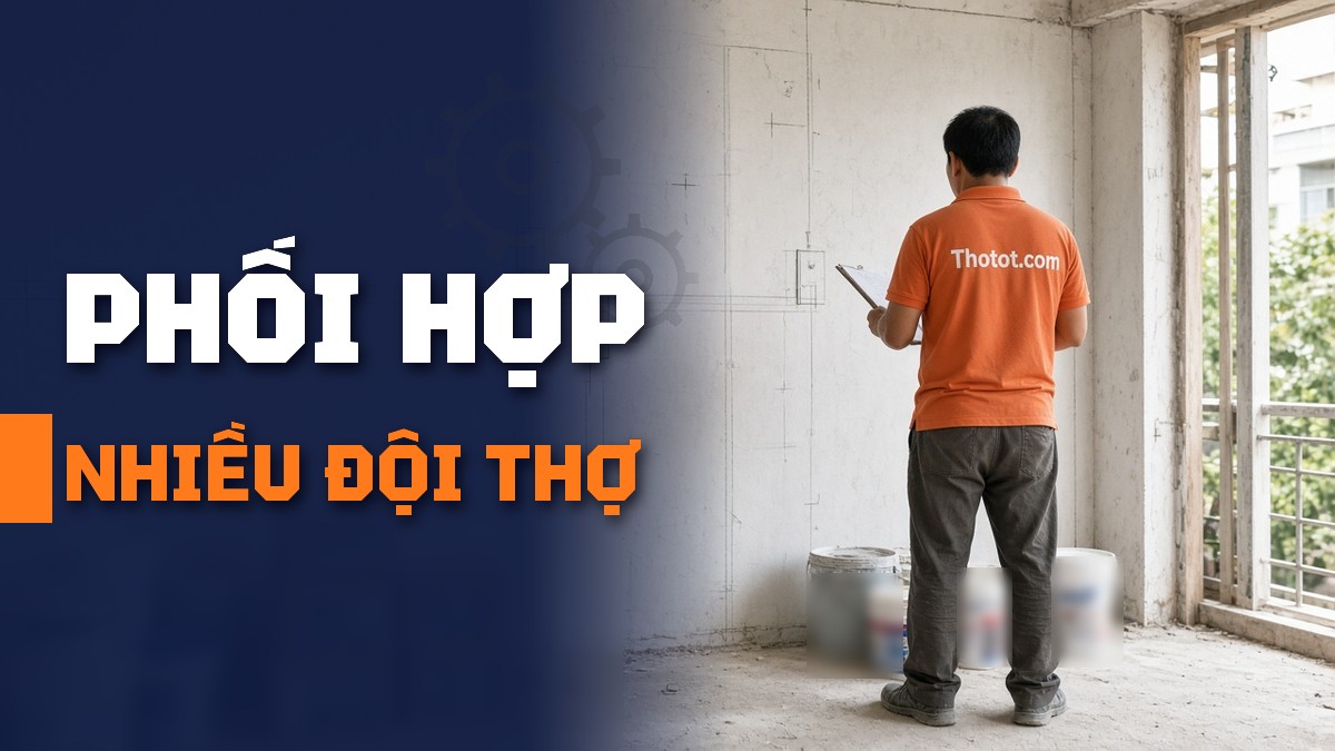 Những lỗi thường gặp khi phối hợp nhiều đội thợ tại công trình