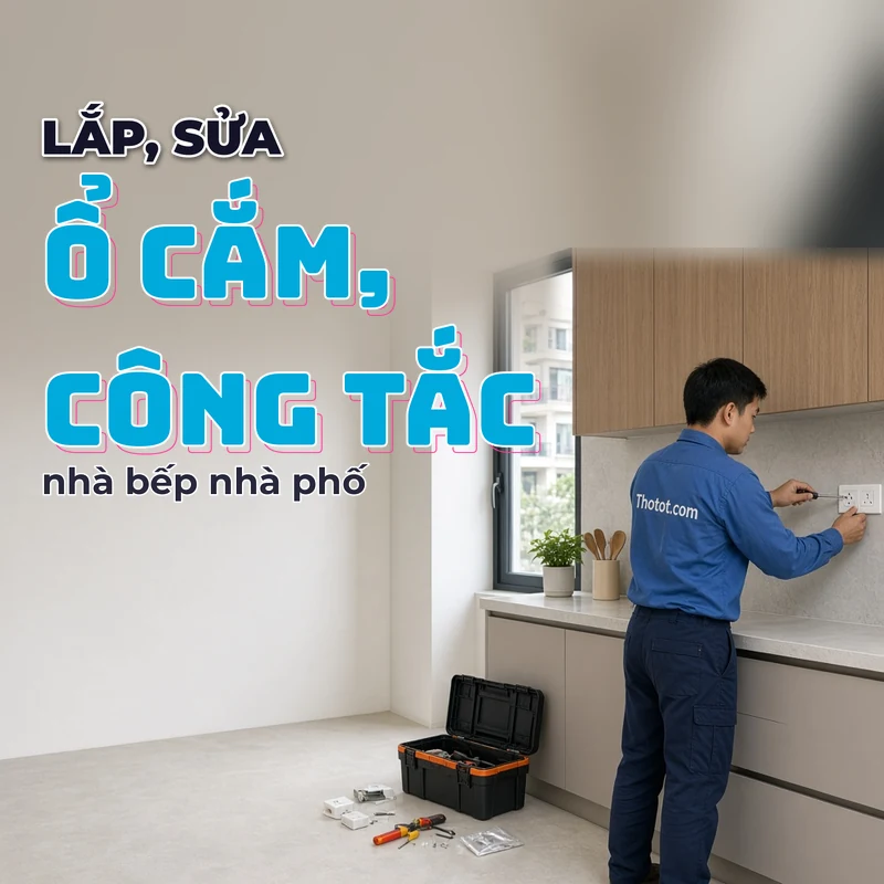 Lắp, sửa ổ cắm, công tắc nhà bếp nhà phố