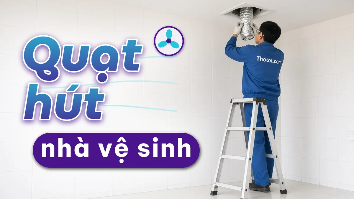 Lắp, sửa quạt hút nhà vệ sinh cửa hàng