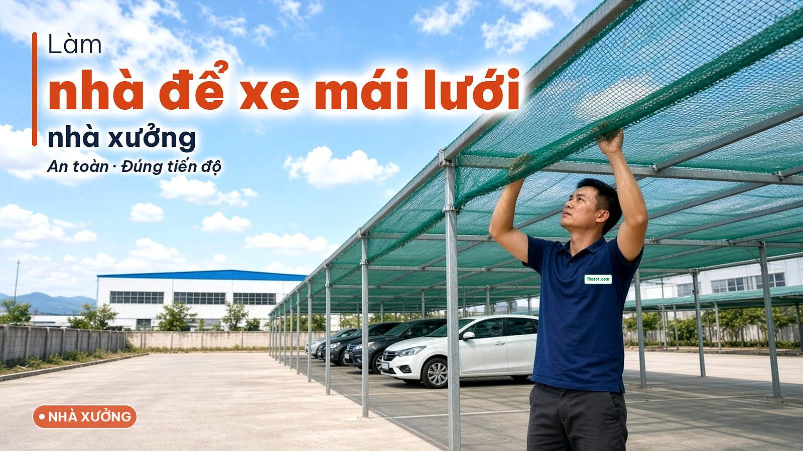 Thi công nhà để xe mái che lưới chống nắng cho nhà máy, nhà xưởng